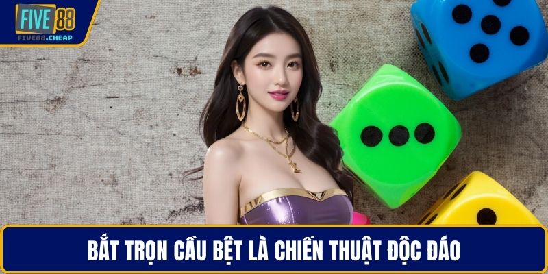 Bắt trọn cầu bệt là chiến thuật độc đáo