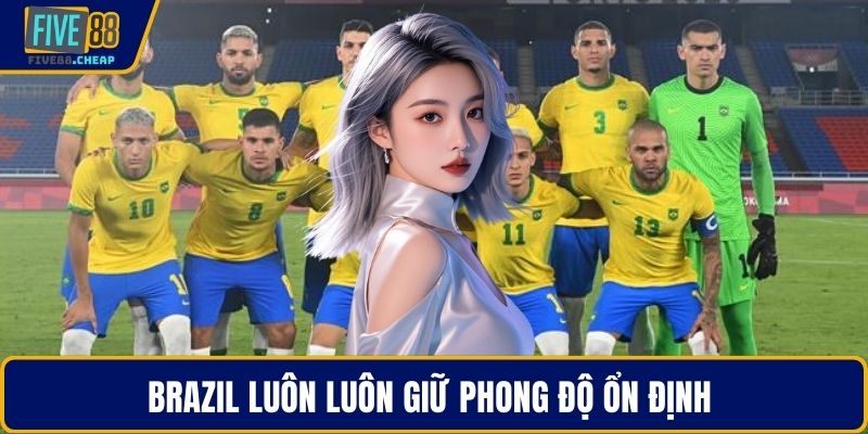 Brazil luôn luôn giữ phong độ ổn định 