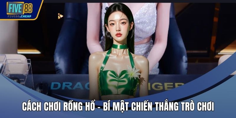 Cách Chơi Rồng Hổ
