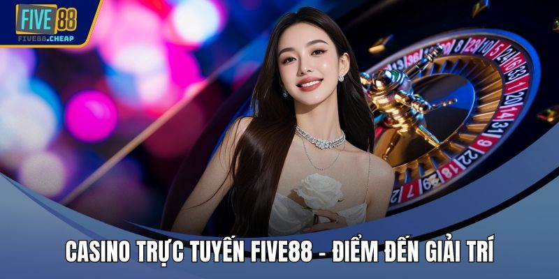 Casino Trực Tuyến Five88