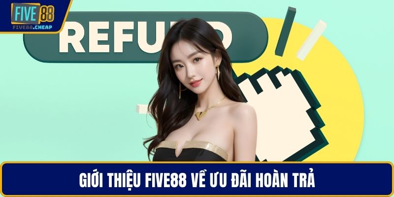 Giới thiệu Five88 về ưu đãi hoàn trả