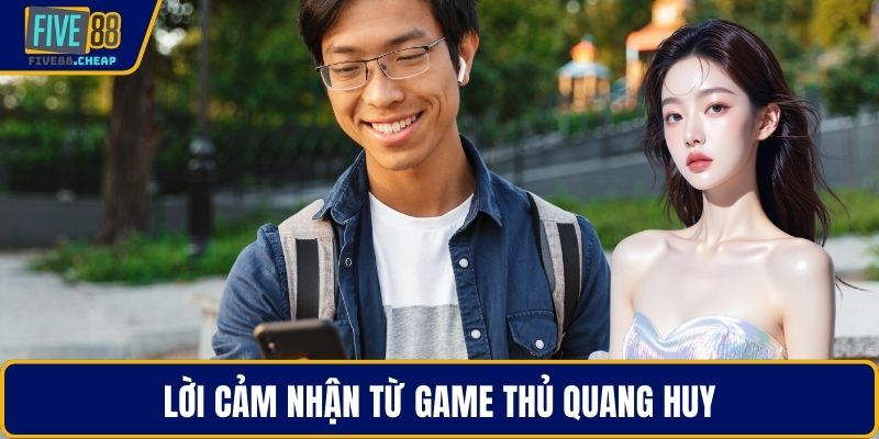 Lời cảm nhận từ game thủ Quang Huy