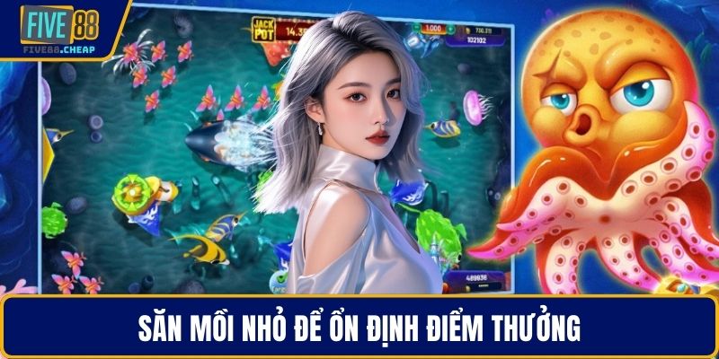 Săn mồi nhỏ để ổn định điểm thưởng