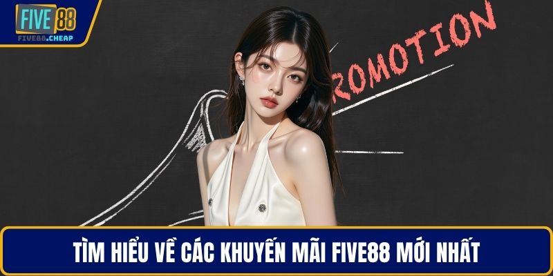 Tìm hiểu về các khuyến mãi Five88 mới nhất