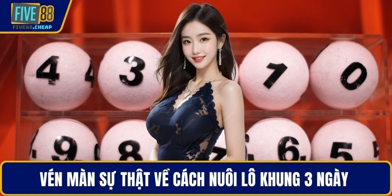 Vén màn sự thật về cách nuôi lô khung 3 ngày 